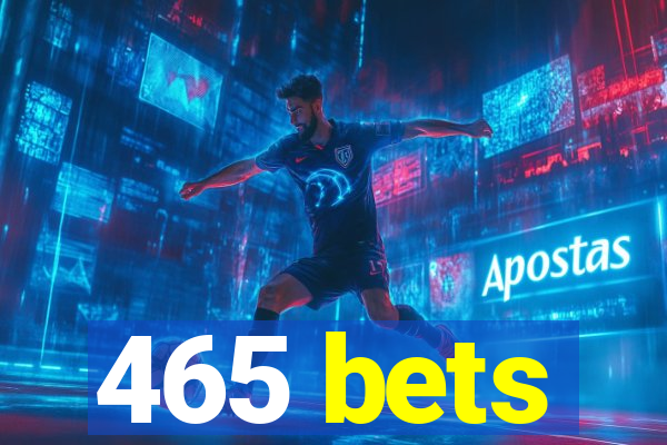 465 bets